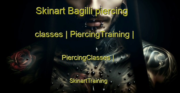 Skinart Bagilli piercing classes | PiercingTraining | PiercingClasses | SkinartTraining-Turkey